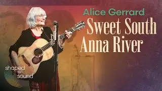 Alice Gerrard performs &ldquo;Sweet South Anna River