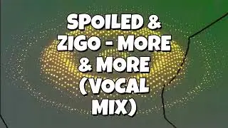 Spoiled & Zigo - More & More (Vocal Mix)