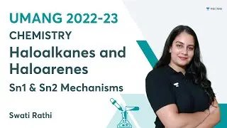 Sn1 & Sn2 Mechanisms | Haloalkanes and Haloarenes | UMANG 2022-23 | Swati Rathi