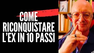 COME RICONQUISTARE L&rsquo;EX IN 10 passi