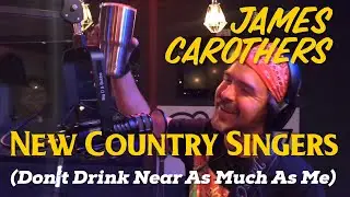 James Carothers - New Country Singers (Don&rsquo;t Drink Near As Much As Me)