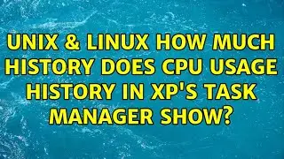 Unix & Linux: How much history does CPU Usage History in XP's task manager show? (2 Solutions!!)