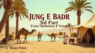 Mukammal Waqia E Jung E Badr | Shahnama E Islam | Part-3 | Naqui Niazi