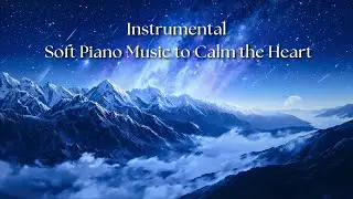 Whispers of Peace &ndash; Soft Piano Music to Calm the Heart