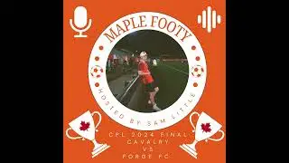 The Maple Footy Podcast Episode 39/CPL Final Forge takes on Cavalry for the North Star Cup