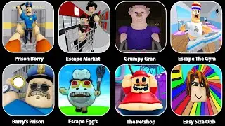 ESCAPE PRISON BORRY,BARRY'S PRISON RUN,Easy Escape The Market Obby,Grumpy Gran,Escape: Egg's,Petshop
