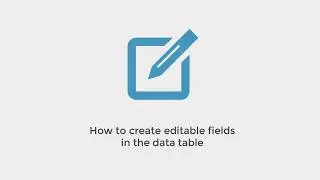 How to create editable fields in the data table