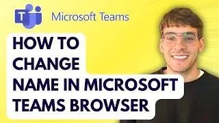 How to Change Name in Microsoft Teams Browser [2026 Full Guide]