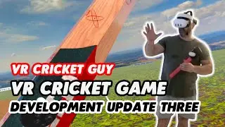 The VR Cricket Guy VR Cricket Game Development UPDATE Number THREE.