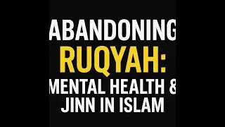 Abandoning Ruqyah: Mental Health & Jinn #Ruqyah #MentalHealth #Jinn #Healing #QuranAndSunnah