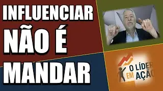 Influenciar Não É Mandar, Persuadir Não É Manipular