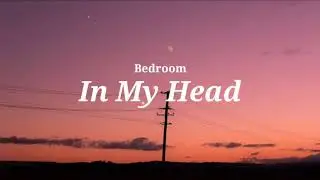 Bedroom - In My Head [lyrics]