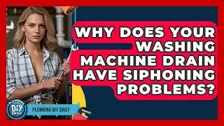 Why Does Your Washing Machine Drain Have Siphoning Problems? - Plumbing DIY Daily