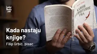 Kada nastaju knjige? | Filip Grbić, pisac | LookerWeekly.com