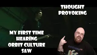 First time hearing Orbit Culture Saw Reaction