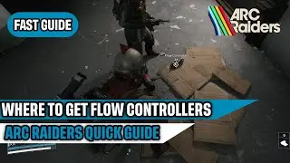 Где взять контроллеры потока в кратком руководстве Arc Raiders
