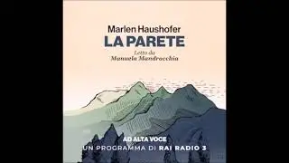 La parete - Marlen Haushofer - # 7-11 - Audiolibro - Ad Alta Voce Rai Radio 3