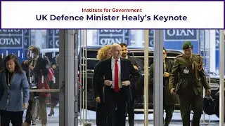 UK Defence Minister Healy's Talk at the Institute for Government