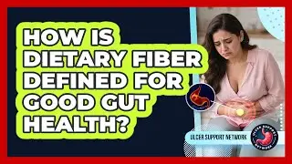 How Is Dietary Fiber Defined For Good Gut Health?
