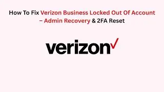 How To Fix Verizon Business Locked Out Of Account &ndash; Admin Recovery & 2FA Reset