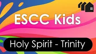 ESCC Kids Lesson: Holy Spirit - Trinity