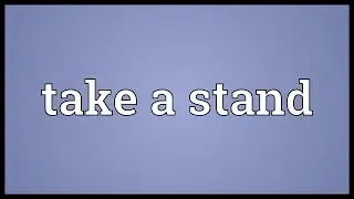 Take a stand Meaning
