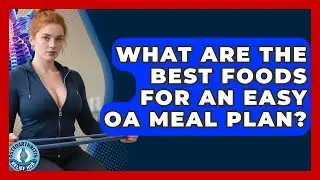 What Are The Best Foods For An Easy OA Meal Plan? - Osteoarthritis Relief Hub