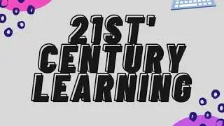 21ST CENTURY LEARNING'