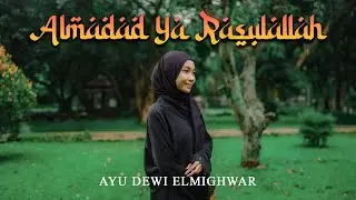 ALMADAD YA RASULALLAH  -  AYU DEWI ELMIGHWAR (OFFICIAL MUSIC VIDEO)
