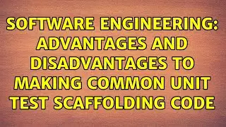 Software Engineering: Advantages and disadvantages to making common unit test scaffolding code