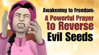 Awakening to Freedom: A Powerful Prayer to Reverse Evil Seeds