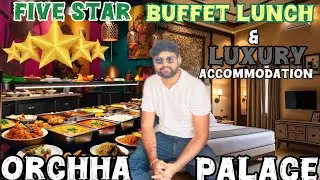 A Day in a Luxury 5 Star Hotel Orchha Palace | Lunch in Five Star Hotel | Orchha Palace
