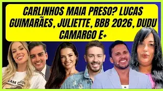 BIANCA SENSITIVA PREVISÕES, CARLINHOS MAIA PRESO? LUCAS GUIMARÃES, JULIETE, BBB 2026, DUDU CAMARGO
