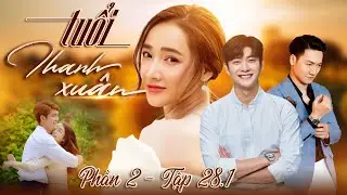 Tuổi thanh xuân phần 2 - Tập 28.1 | Phim Truyền Hình Việt Nam Hay Nhất 2024 | Phim Tình Cảm Việt Nam