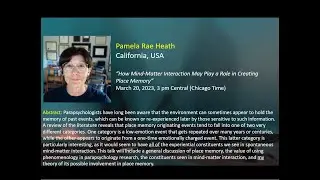 March 20th, 2023 Pam Heath How Mind Matter Interaction May Play a Role in Creating Place Memory