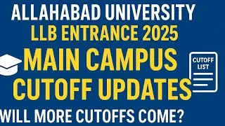 Allahabad University LLB Entrance 2025 &ndash; Main Campus Cutoff Updates | Will More Cutoffs Come? #aullb