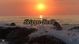 Skippa- Toxic | Official Lyric Video 