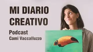 #1 Bienvenidos al PODCAST &ldquo;Mi diario creativo&rdquo; (actualizado) | Cami Vaccalluzzo