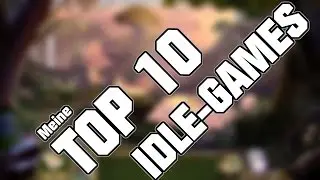 Meine TOP 10 IDLE-GAMES [german/deutsch]