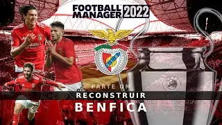 Reconstruir BENFICA | FM22 Rebuild | Football Manager 2022 (Parte 1/2) | &Agrave; RECONQUISTA!