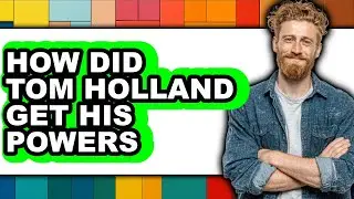 How Did Tom Holland Get His Powers - Answered