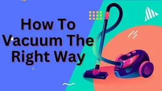 How To Vacuum the Right Way by Maids in Apron