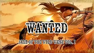PLAYLIST 🎧 WANTED: Jazz of the Wild West Vol. I &ndash; 1 Hour Western Jazz collection