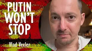 Vlad Vexler - The Strategy the West Needs to Stop Putin's Aggression.