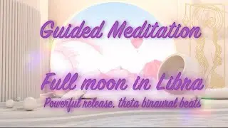 April full moon in Libra guided meditation | theta binaural beats | powerful release