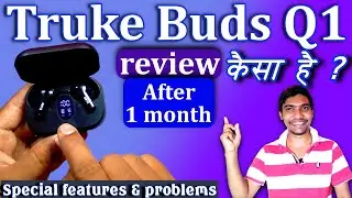 TRUKE BUDS Q1 unboxing & review after 30 days| best earbuds under 1300