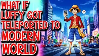 What if Luffy got Teleported to Modern World Movie