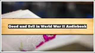 Moral Combat Good and Evil in World War II Part 04 Audiobook
