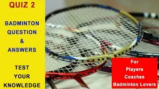 Badminton Questions Quiz 2 for Badminton Players, Coaches and Badminton Lovers