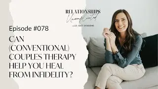 Episode # 078: Can (Conventional) Couples Therapy Help You Heal from Infidelity?